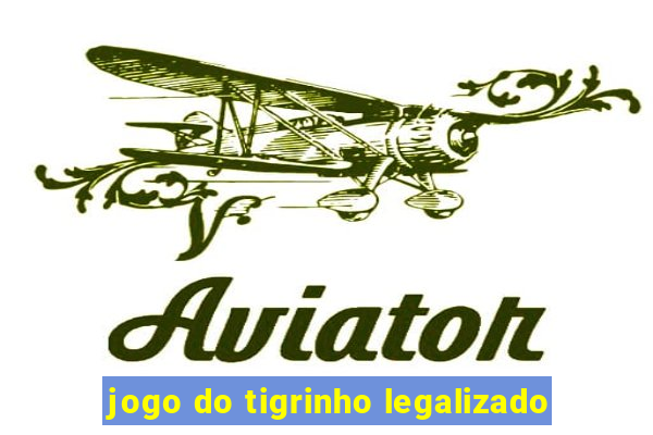 jogo do tigrinho legalizado