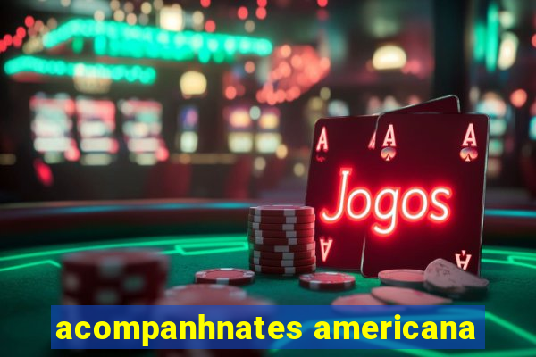 acompanhnates americana