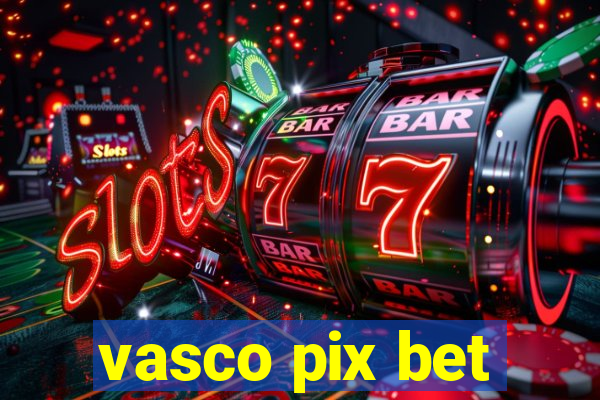 vasco pix bet