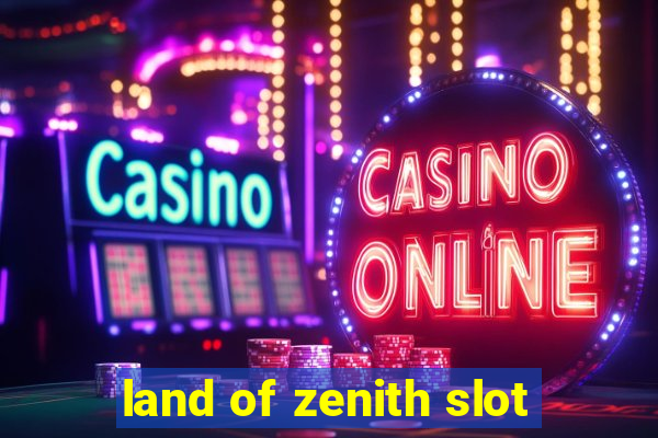 land of zenith slot