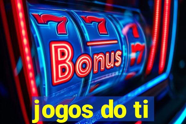 jogos do ti