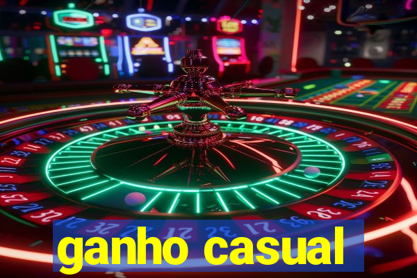 ganho casual