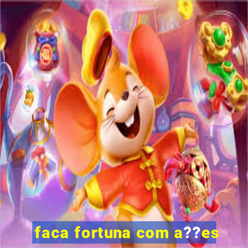 faca fortuna com a??es