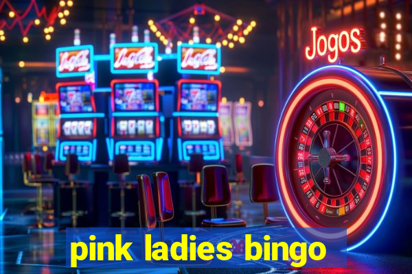 pink ladies bingo