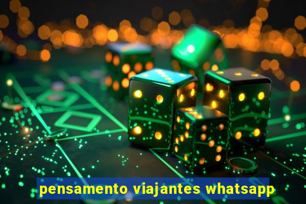 pensamento viajantes whatsapp