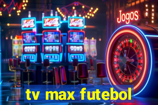 tv max futebol