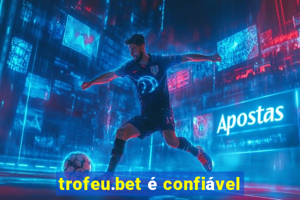 trofeu.bet é confiável