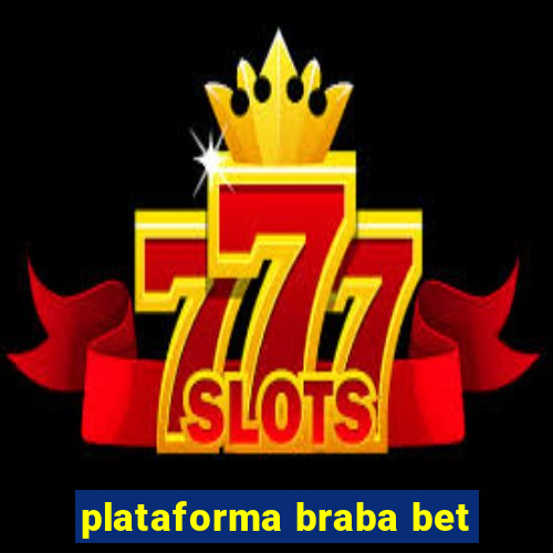 plataforma braba bet