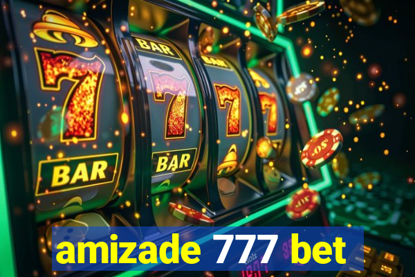 amizade 777 bet