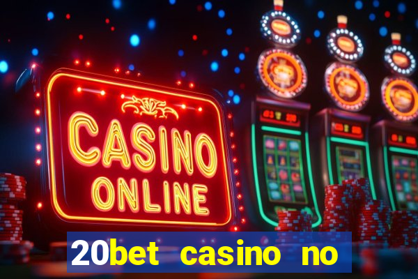 20bet casino no deposit bonus code