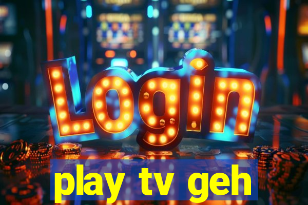 play tv geh