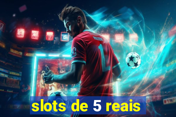 slots de 5 reais