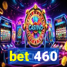 bet 460