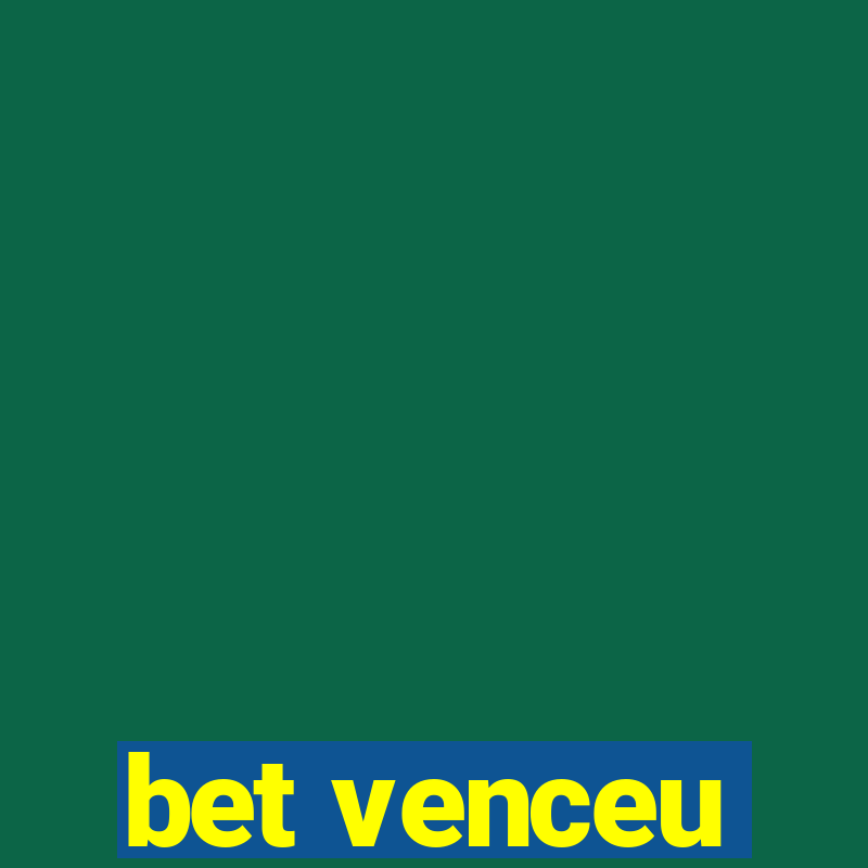 bet venceu