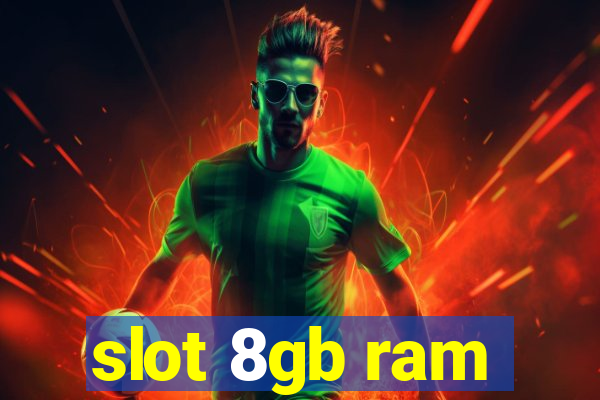 slot 8gb ram