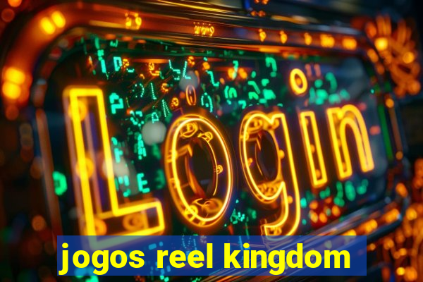 jogos reel kingdom