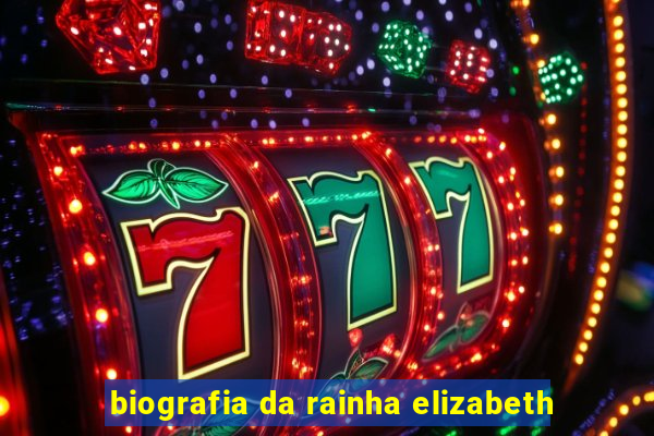 biografia da rainha elizabeth