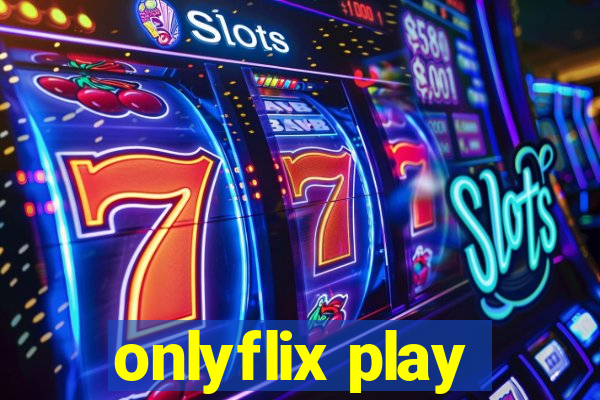 onlyflix play