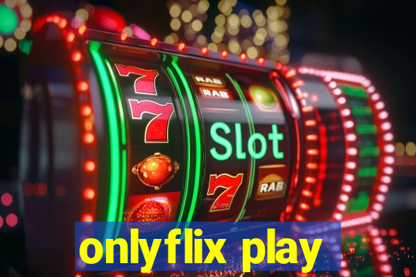 onlyflix play