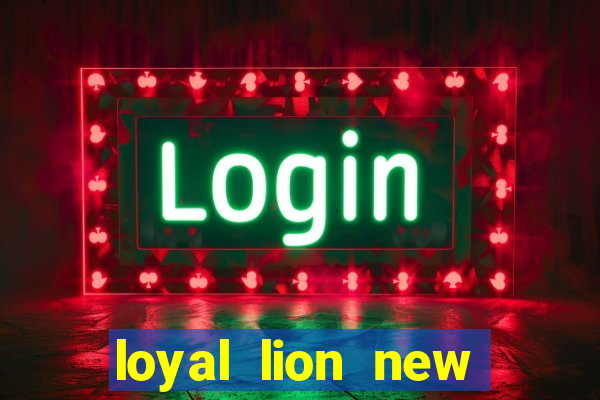 loyal lion new slot release