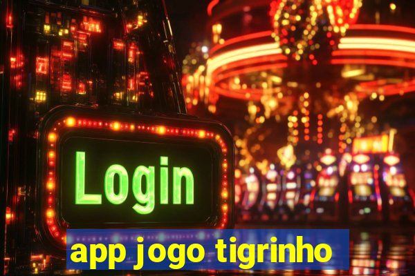 app jogo tigrinho