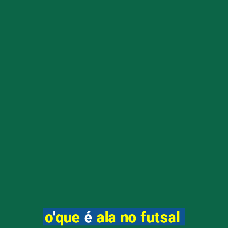 o'que é ala no futsal