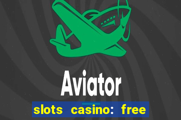 slots casino: free slot games