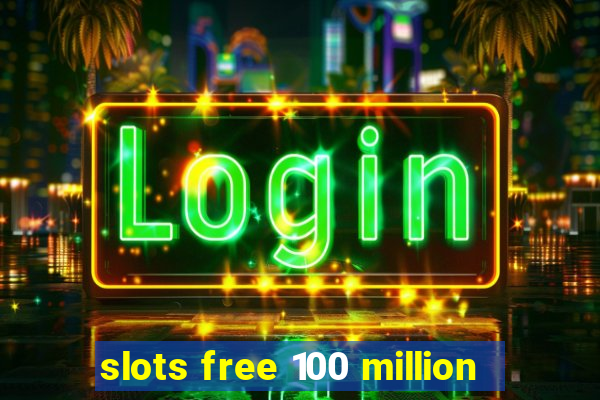 slots free 100 million