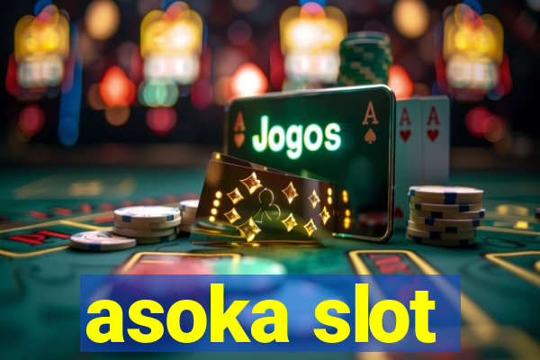 asoka slot