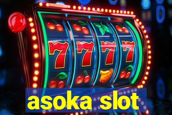 asoka slot