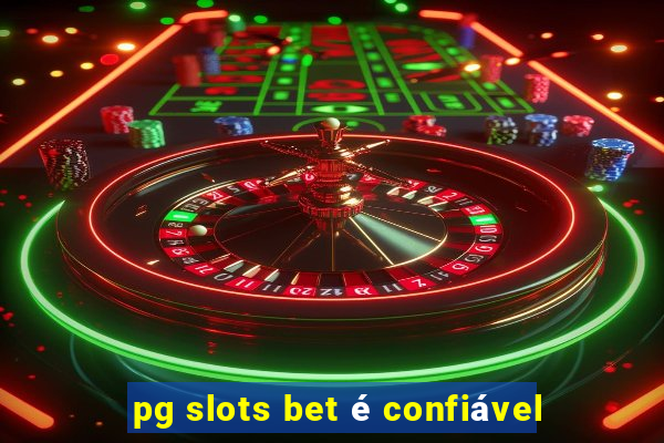 pg slots bet é confiável