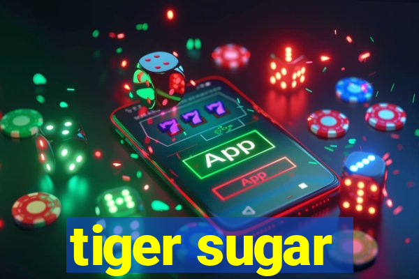 tiger sugar