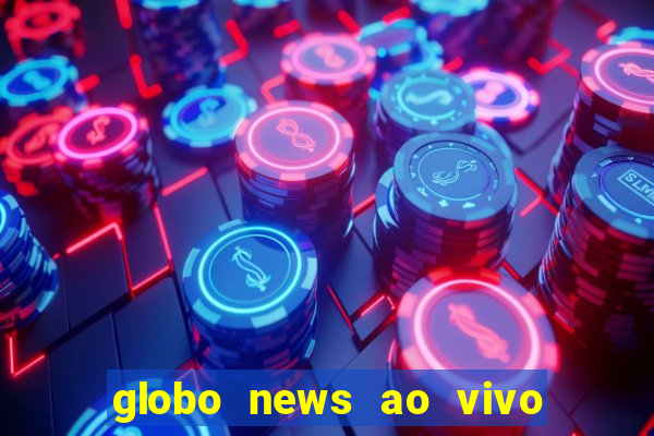 globo news ao vivo mega canais