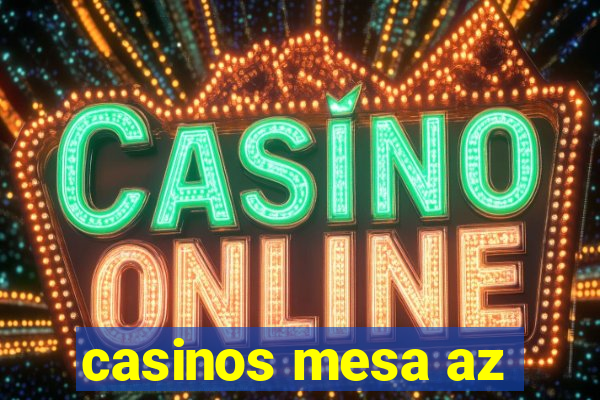 casinos mesa az