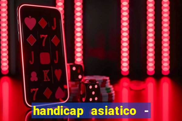 handicap asiatico - 1 o que significa