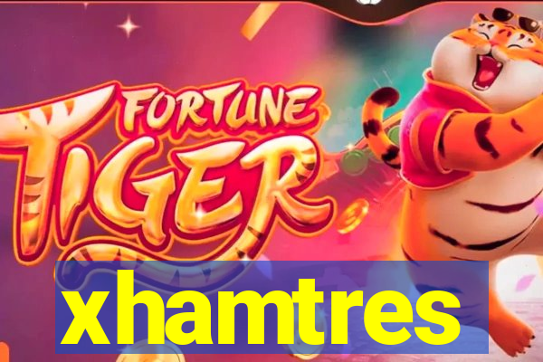 xhamtres