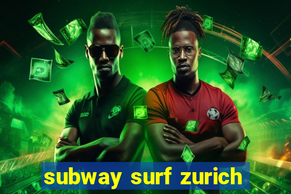 subway surf zurich