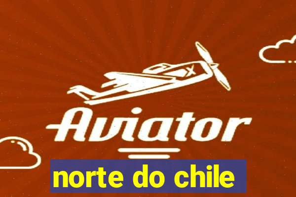 norte do chile