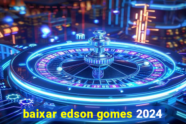 baixar edson gomes 2024