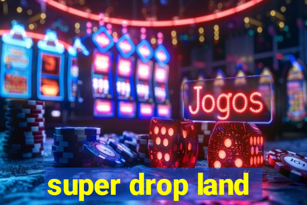 super drop land