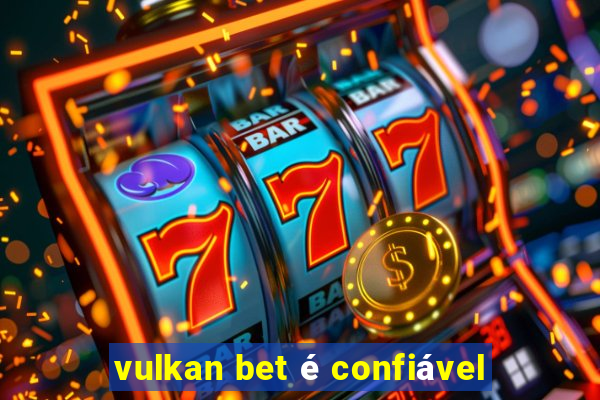 vulkan bet é confiável