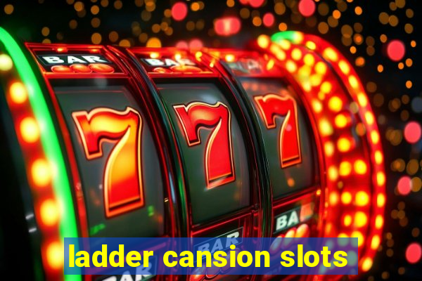 ladder cansion slots