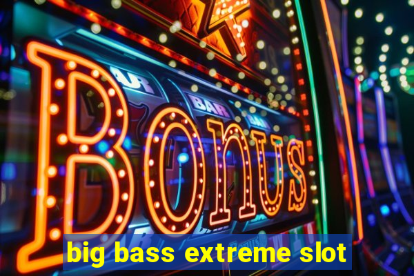 big bass extreme slot