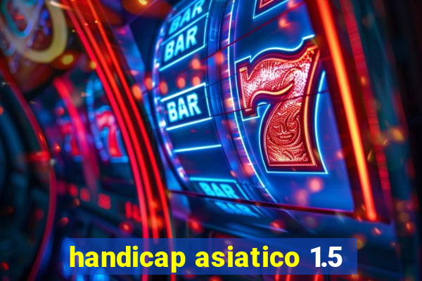 handicap asiatico 1.5