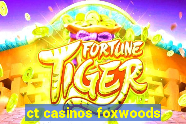 ct casinos foxwoods