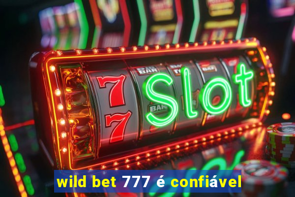 wild bet 777 é confiável