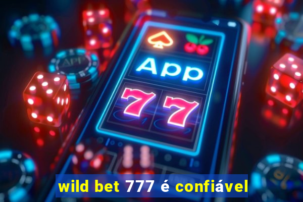 wild bet 777 é confiável