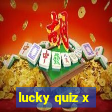 lucky quiz x