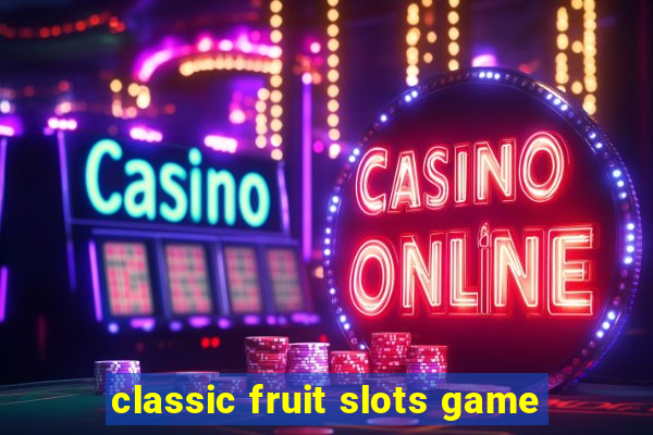 classic fruit slots game