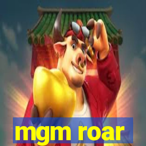 mgm roar